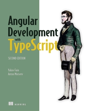 Angular Development with Typescript by Yakov, Anton