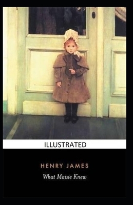 What Maisie Knew Illustrated by Henry James