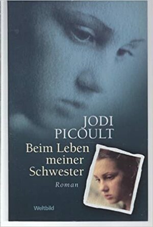 Beim Leben meiner Schwester by Jodi Picoult