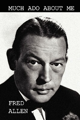 Much ADO about Me by Fred Allen