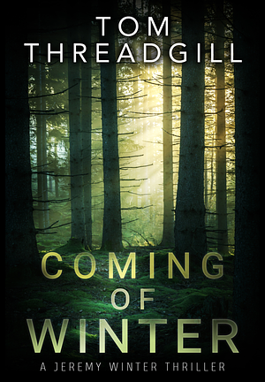 Coming of Winter (A Jeremy Winter Thriller Book 1) by Tom Threadgill