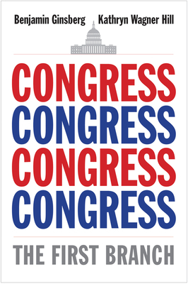 Congress: The First Branch by Kathryn Wagner Hill, Benjamin Ginsberg