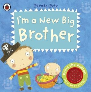 I'm a New Big Brother: A Pirate Pete book by Amanda Li