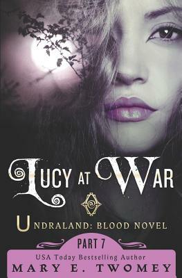 Lucy at War: An Undraland Blood Novel by Mary E. Twomey
