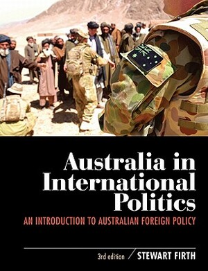 Australia in International Politics: An Introduction to Australian Foreign Policy by Stewart Firth