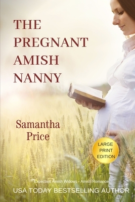 The Pregnant Amish Nanny LARGE PRINT by Samantha Price
