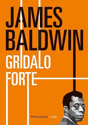 Gridalo forte by James Baldwin