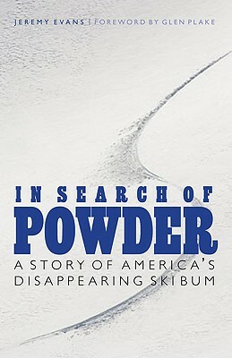 In Search of Powder: A Story of America's Disappearing Ski Bum by Jeremy Evans