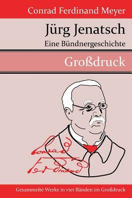 Jürg Jenatsch: Eine Bündnergeschichte by Conrad Ferdinand Meyer