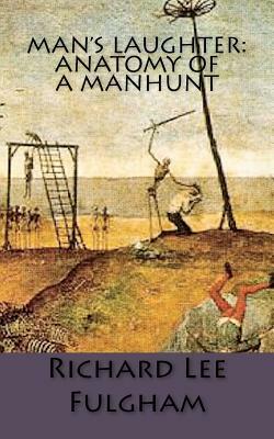 Man's Laughter: Anatomy of a Manhunt by Richard Lee Fulgham
