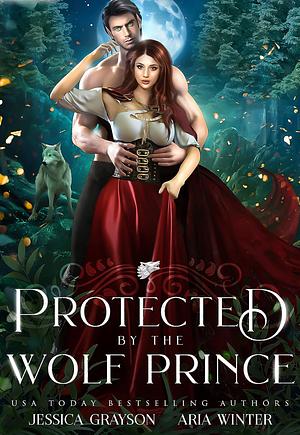 PROTECTED BY THE WOLF PRINCE: A RED RIDING HOOD RETELLING by Jessica Greyson