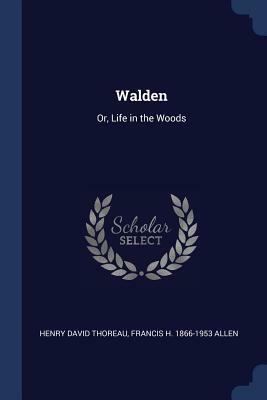 Walden: Or, Life in the Woods by Francis H. 1866-1953 Allen, Henry David Thoreau