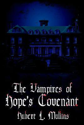 The Vampires of Hope's Covenant by Hubert L. Mullins