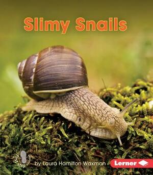 Slimy Snails by Laura Hamilton Waxman