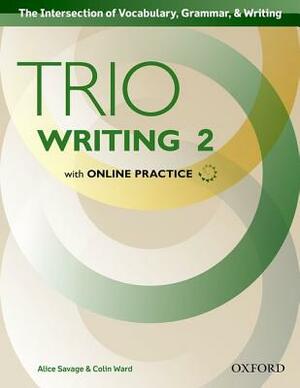 Trio Writing Level 2 Student Book with Online Practice by Alice Savage, Colin Ward