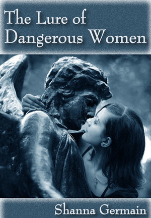 The Lure of Dangerous Women by Shanna Germain