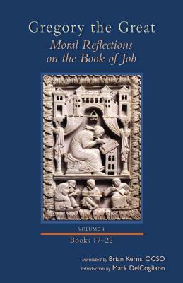 Moral Reflections on the Book of Job, Volume 4, Volume 259: Books 17-22 by Gregory the Great