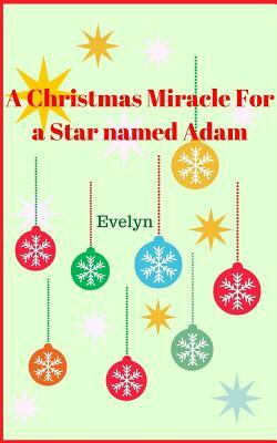 A Christmas Miracle for a Star named Adam by Evelyn