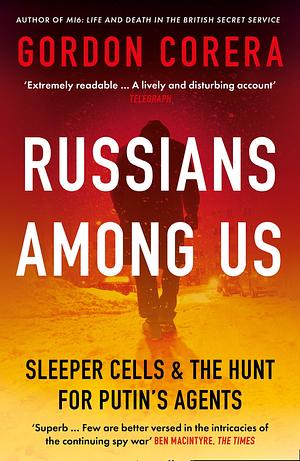 Russians Among Us: Sleeper Cells, Ghost Stories, and the Hunt For Putin's Spies by Gordon Corera