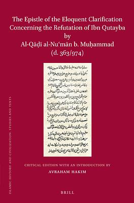 The Epistle of the Eloquent Clarification Concerning the Refutation of Ibn Qutayba by Al-Qāḍī Al-Nuʿmān B. Muḥammad  (d. 363/974) by Avraham Hakim