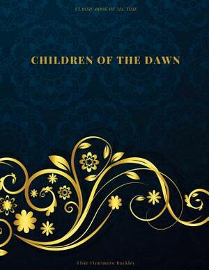 Children of the Dawn: FreedomRead Classic Book by Elsie Finnimore Buckley