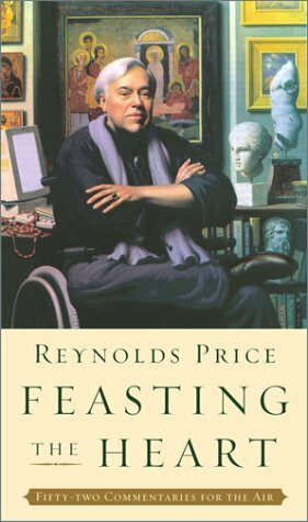 Feasting the Heart: Fifty-Two Commentaries for the Air by Reynolds Price