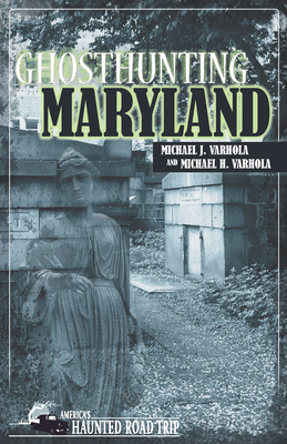 Ghosthunting Maryland by Michael H. Varhola, Michael J. Varhola