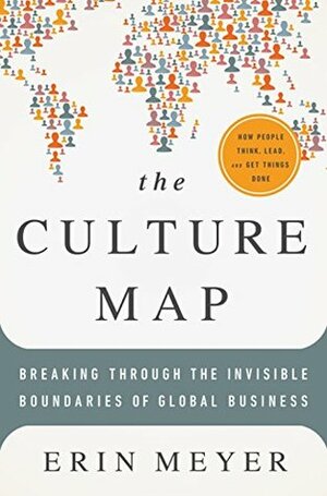 The Culture Map: Breaking Through the Invisible Boundaries of Global Business by Erin Meyer