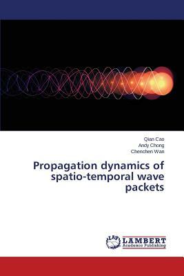 Propagation Dynamics of Spatio-Temporal Wave Packets by Chong Andy, Cao Qian, Wan Chenchen