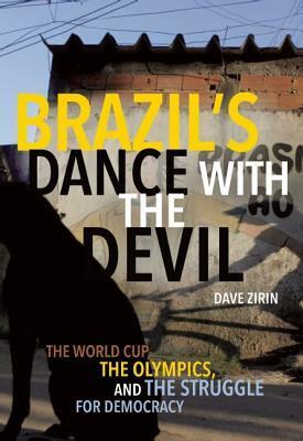 Brazil's Dance with the Devil: The World Cup, the Olympics, and the Struggle for Democracy by Dave Zirin