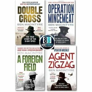 Ben Macintyre 4 Books The True Story Collection Pack Set,(Double Cross Operation Mincemeat Agent Zigzag A Foreign Field) by Ben Macintyre