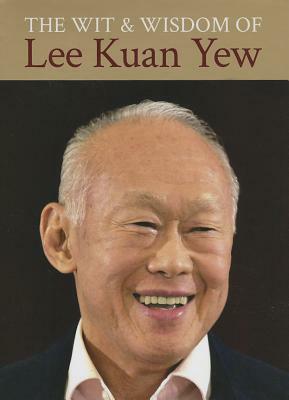 The Wit & Wisdom of Lee Kuan Yew by Kuan Yew Lee