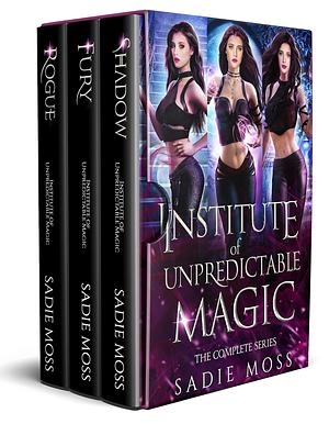 Institute of Unpredictable Magic: Complete Series by Sadie Moss