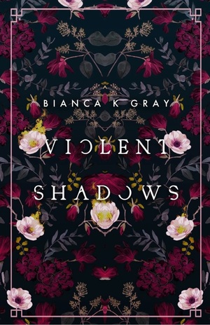 Violent Shadows by Bianca K. Gray