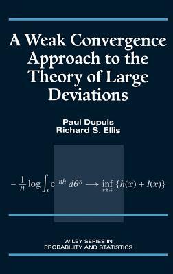 A Weak Convergence Approach to the Theory of Large Deviations by Richard S. Ellis, Paul Dupuis