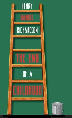 The End of a Childhood: Four Further Chapters in the Life of Cuffy Mahony by Henry Handel Richardson