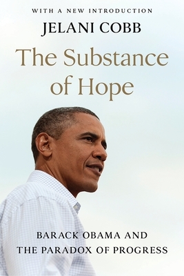 The Substance of Hope: Barack Obama and the Paradox of Progress by Jelani Cobb