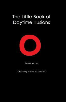 The Little Book Of Daytime Illusions: From The Author of "The Prosperous Reflection" by Kevin James