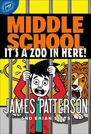 Middle School: It's a Zoo in Here! by James Patterson