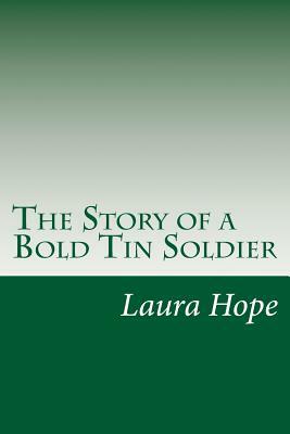 The Story of a Bold Tin Soldier by Laura Lee Hope