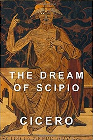 The Dream of Scipio by Marcus Tullius Cicero