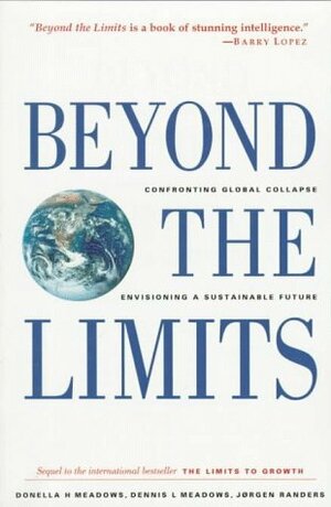 Beyond the Limits: Confronting Global Collapse, Envisioning a Sustainable Future by Donella H. Meadows, Dennis L. Meadows, Jørgen Randers