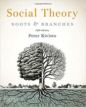 Social Theory: Roots and Branches by Peter J. Kivisto