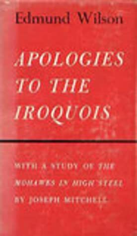 Apologies to the Iroquois with A Study of the Mohawks in High Steel by Edmund Wilson, Joseph Mitchell