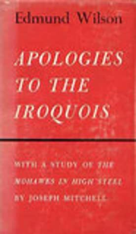 Apologies to the Iroquois with A Study of the Mohawks in High Steel by Joseph Mitchell, Edmund Wilson