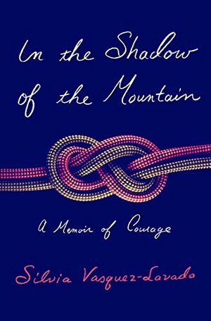 In the Shadow of the Mountain: A Memoir of Courage by Silvia Vasquez-Lavado