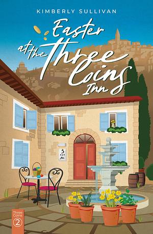 Easter At The Three Coins inn by Kimberly Sullivan, Kimberly Sullivan