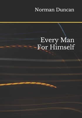 Every Man For Himself by Norman Duncan