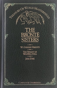 The Brontë Sisters: Wuthering Heights, The Tenant of Wildfell Hall, Jane Eyre by Emily Brontë, Anne Brontë, Charlotte Brontë