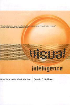 Visual Intelligence: How We Create What We See by Donald D. Hoffman